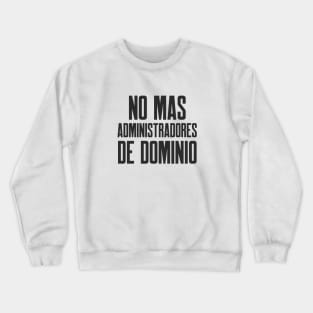 Ciberseguridad No Mas Administradores de Dominio Crewneck Sweatshirt